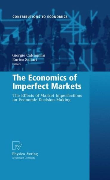 Cover for Giorgio Calcagnini · The Economics of Imperfect Markets: The Effects of Market Imperfections on Economic Decision-Making - Contributions to Economics (Paperback Book) [2009 edition] (2012)