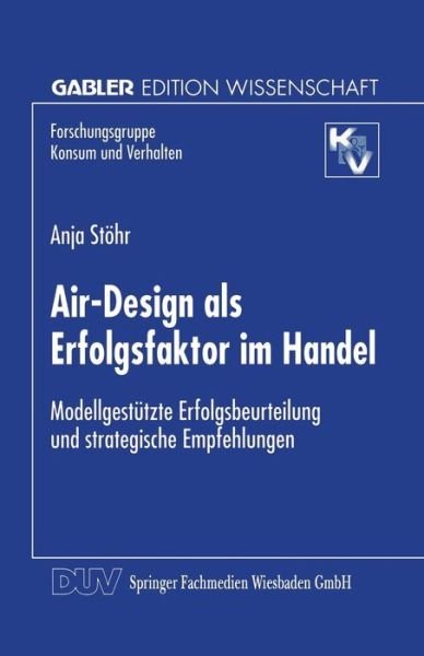 Cover for Anja Stohr · Air-Design ALS Erfolgsfaktor Im Handel: Modellgestutzte Erfolgsbeurteilung Und Strategische Empfehlungen - Forschungsgruppe Konsum Und Verhalten (Paperback Book) [1998 edition] (1998)