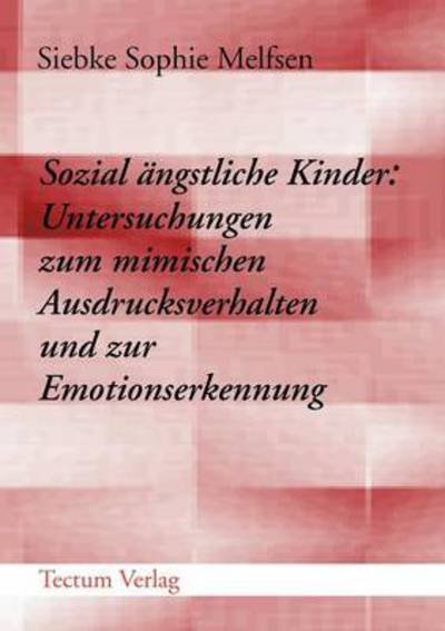 Cover for Siebke Sophie Melfsen · Sozial angstliche Kinder: Untersuchungen zum mimischen Ausdrucksverhalten und zur Emotionserkennung (Paperback Bog) [German edition] (2012)