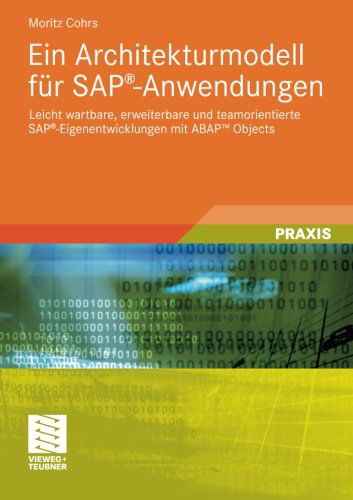 Cover for Moritz Cohrs · Ein Architekturmodell Fur Sap (r)-Anwendungen: Leicht Wartbare, Erweiterbare Und Teamorientierte Sap (r)-Eigenentwicklungen Mit Abap (tm) Objects (Paperback Book) [2011 edition] (2011)