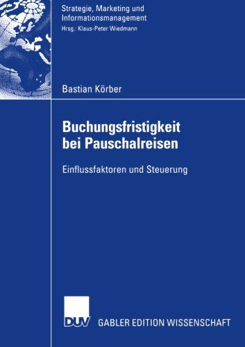 Cover for Bastian Koerber · Buchungsfristigkeit Bei Pauschalreisen: Einflussfaktoren Und Steuerung - Strategie, Marketing Und Informationsmanagement (Paperback Book) [2006 edition] (2006)