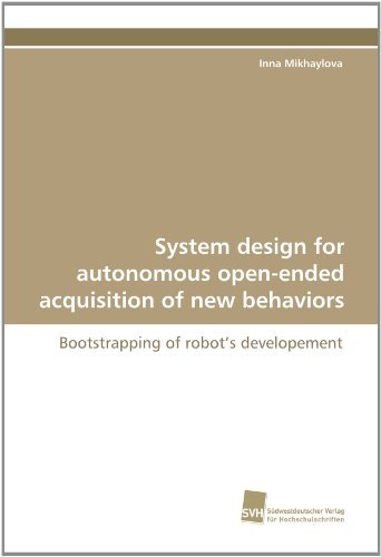 Cover for Inna Mikhaylova · System Design for Autonomous Open-ended Acquisition of New Behaviors: Bootstrapping of Robot?s Developement (Paperback Bog) (2010)