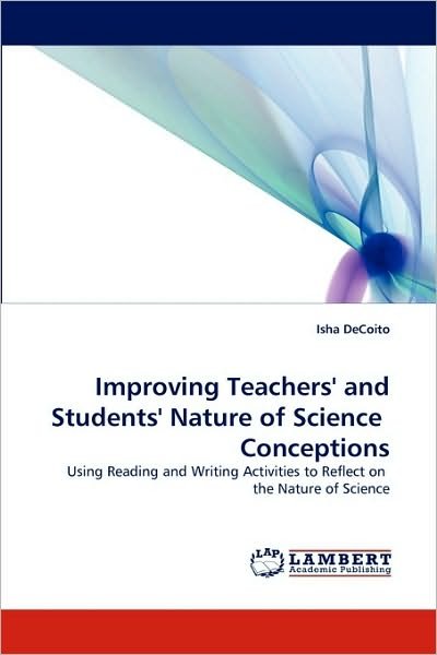 Cover for Isha Decoito · Improving Teachers' and Students' Nature of Science Conceptions: Using Reading and Writing Activities to Reflect on the Nature of Science (Paperback Bog) (2009)
