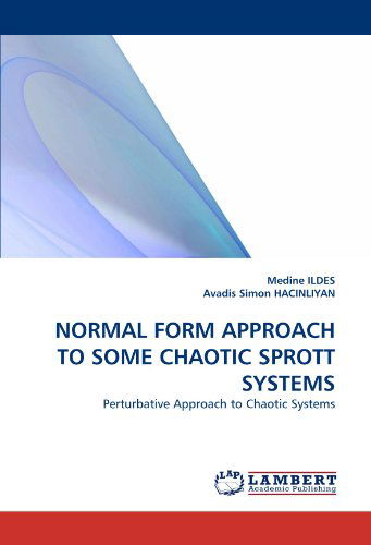 Normal Form Approach to Some Chaotic Sprott Systems: Perturbative Approach to Chaotic Systems - Avadis Simon Hacinliyan - Bøger - LAP LAMBERT Academic Publishing - 9783838368085 - 26. maj 2010