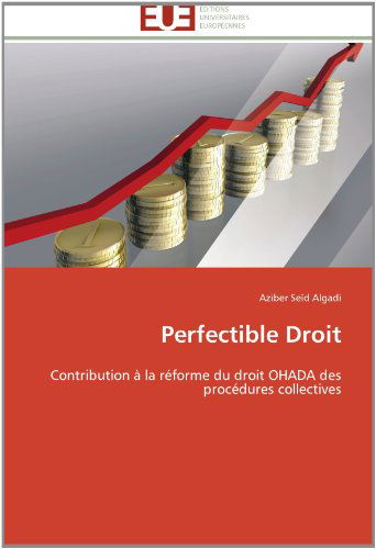 Cover for Aziber Seïd Algadi · Perfectible Droit: Contribution À La Réforme Du Droit Ohada Des Procédures Collectives (Taschenbuch) [French edition] (2018)