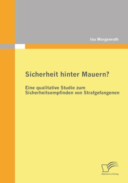 Cover for Ina Morgenroth · Sicherheit hinter Mauern? Eine qualitative Studie zum Sicherheitsempfinden von Strafgefangenen (Paperback Book) [German edition] (2011)