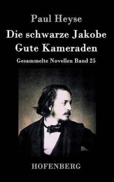 Cover for Paul Heyse · Die Schwarze Jakobe / Gute Kameraden (Hardcover Book) (2015)