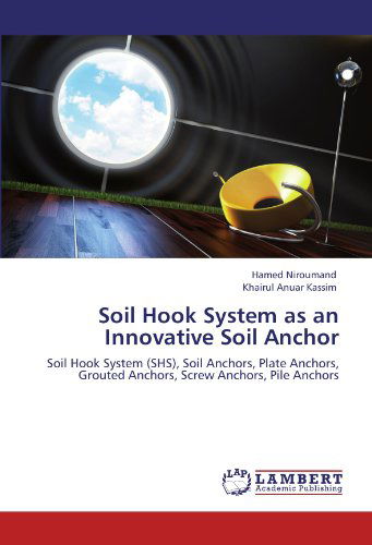 Cover for Khairul Anuar Kassim · Soil Hook System As an Innovative Soil Anchor: Soil Hook System (Shs), Soil Anchors, Plate Anchors, Grouted Anchors, Screw Anchors, Pile Anchors (Paperback Book) (2011)