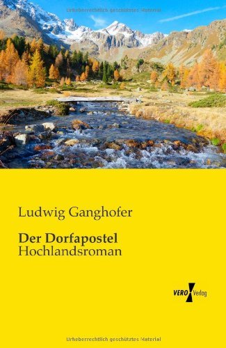 Der Dorfapostel: Hochlandsroman - Ludwig Ganghofer - Bøger - Vero Verlag GmbH & Co.KG - 9783957382085 - 19. november 2019