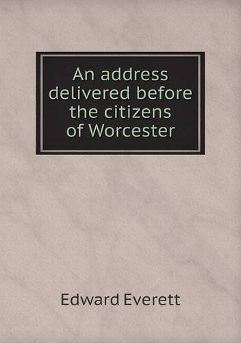 Cover for Edward Everett · An Address Delivered Before the Citizens of Worcester (Pocketbok) (2013)