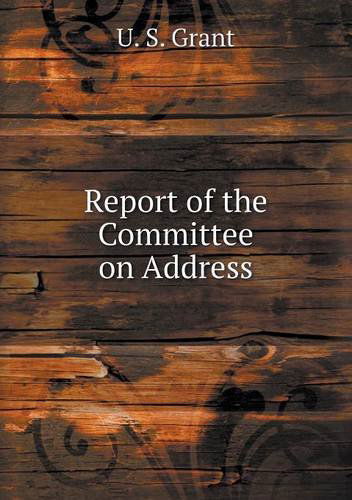 Cover for U. S. Grant · Report of the Committee on Address (Paperback Book) (2013)