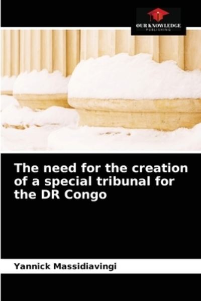 Cover for Yannick Massidiavingi · The need for the creation of a special tribunal for the DR Congo (Paperback Book) (2021)