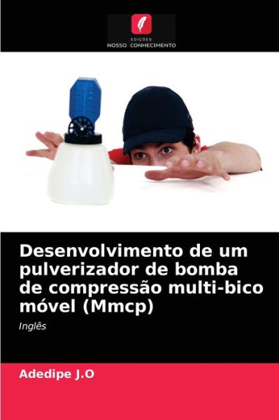 Cover for Adedipe J O · Desenvolvimento de um pulverizador de bomba de compressao multi-bico movel (Mmcp) (Paperback Book) (2021)