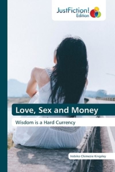 Cover for Irobiko Chimezie Kingsley · Love, Sex and Money (Paperback Book) (2021)