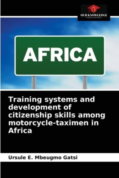 Cover for Ursule E Mbeugmo Gatsi · Training systems and development of citizenship skills among motorcycle-taximen in Africa (Paperback Book) (2021)