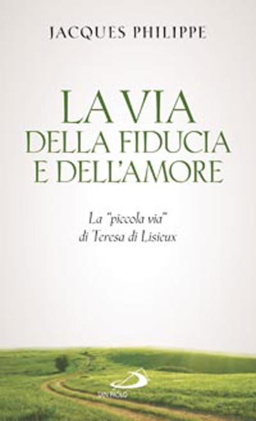 Cover for Jacques Philippe · La Via Della Fiducia E Dell'amore. La Piccola Via Di Teresa Di Lisieux (Book)