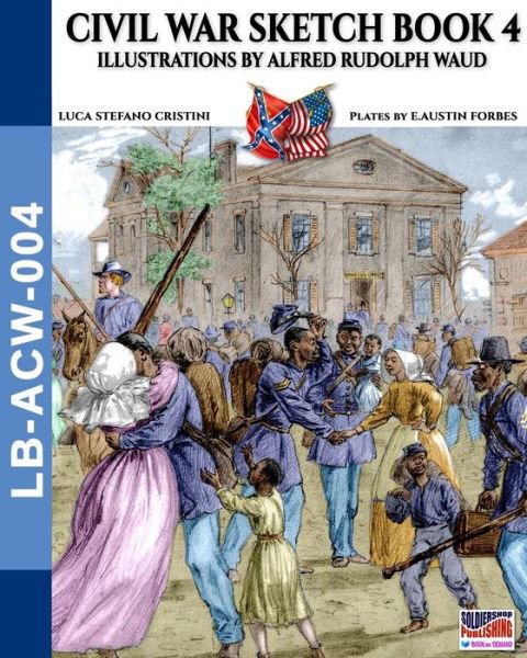 Civil War sketch book - Vol. 4: Illustrations by Alfred Rudolph Waud - Landscape Books - Luca Stefano Cristini - Kirjat - Soldiershop - 9788893276085 - tiistai 9. kesäkuuta 2020