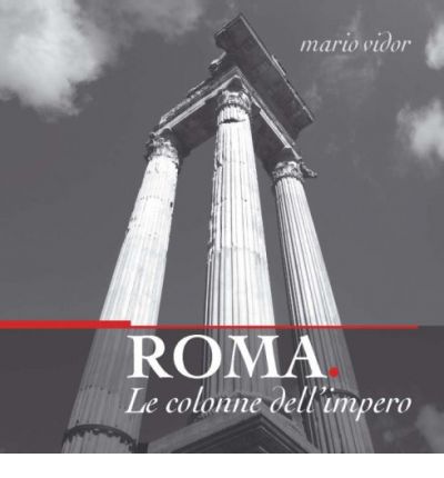 Cover for Mario Vidor · Roma. Le Colonne Dell'impero. Ediz. Italiana E Inglese (Book) (2009)