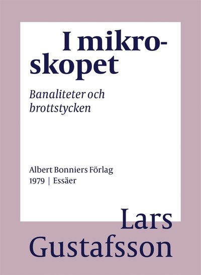 Cover for Lars Gustafsson · I mikroskopet : banaliteter och brottstycken (ePUB) (2016)