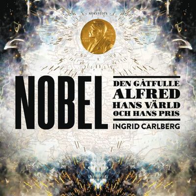 Cover for Ingrid Carlberg · Nobel : den gåtfulle Alfred, hans värld och hans pris (Audiobook (MP3)) (2021)