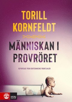 Cover for Torill Kornfeldt · Människan i provröret : reportage från genteknikens frontlinjer (ePUB) (2020)