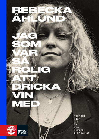 Cover for Rebecka Åhlund · Jag som var så rolig att dricka vin med : rapport från ett år som nykter alkoholist (Paperback Book) (2020)