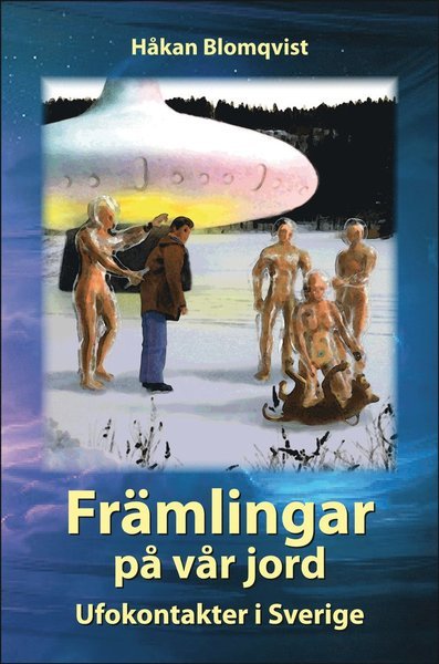 Cover for Håkan Blomqvist · Främlingar på vår jord : ufokontakter i Sverige (Bound Book) (2009)