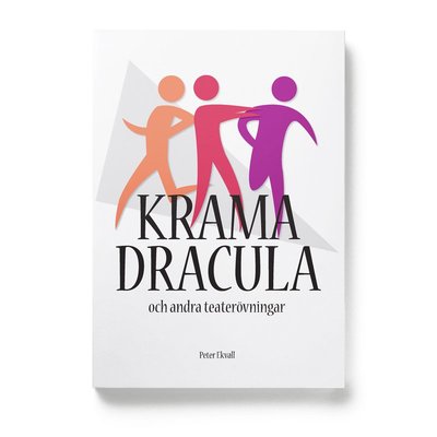 Kunskap på nolltid: Krama Dracula och andra teaterövningar - Peter Ekvall - Books - Eget Förlag - 9789186951085 - August 5, 2013