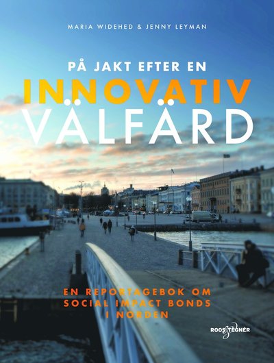 Cover for Jenny Leyman · På jakt efter en innovativ välfärd : en reportagebok om social impact bonds (Bound Book) (2020)