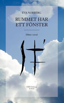 Rummet har ett fönster : dikter i urval - Eva Norberg - Books - HME Publishing - 9789197726085 - January 5, 2010