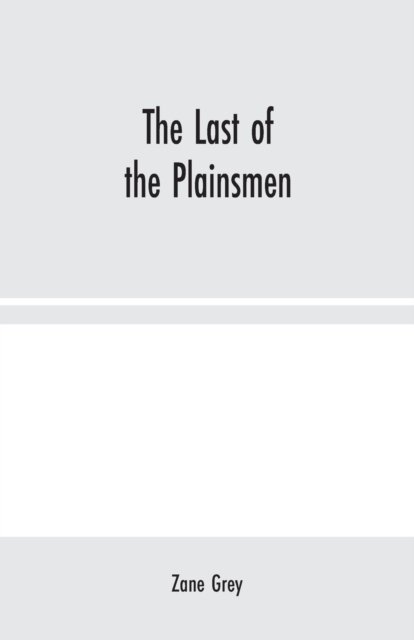 The Last of the Plainsmen - Zane Grey - Books - Alpha Edition - 9789354024085 - August 10, 2020