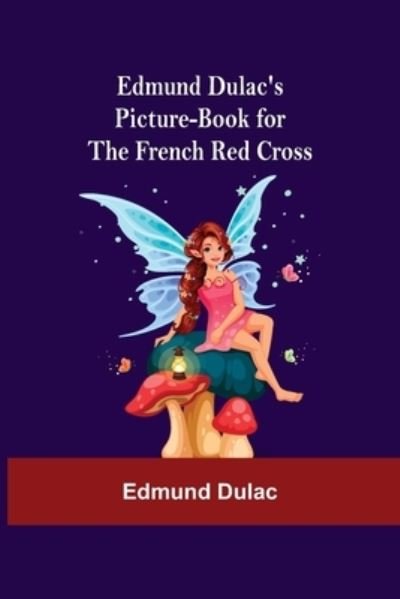 Cover for Edmund Dulac · Edmund Dulac'S Picture-Book For The French Red Cross (Taschenbuch) (2021)