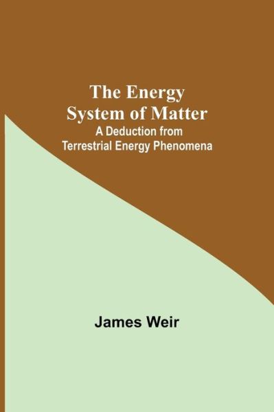 Cover for James Weir · The Energy System Of Matter (Paperback Book) (2021)