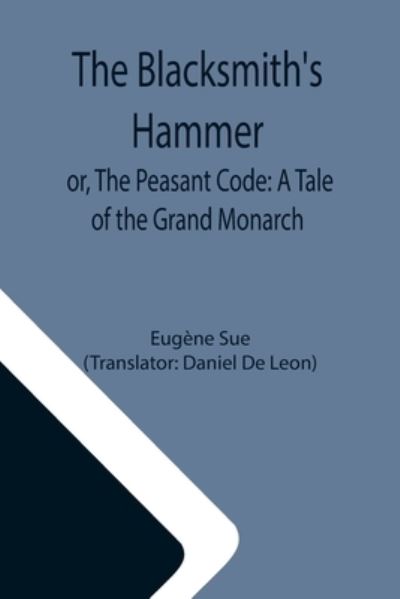 The Blacksmith's Hammer; or, The Peasant Code - Eugene Sue - Böcker - Alpha Edition - 9789355113085 - 8 oktober 2021