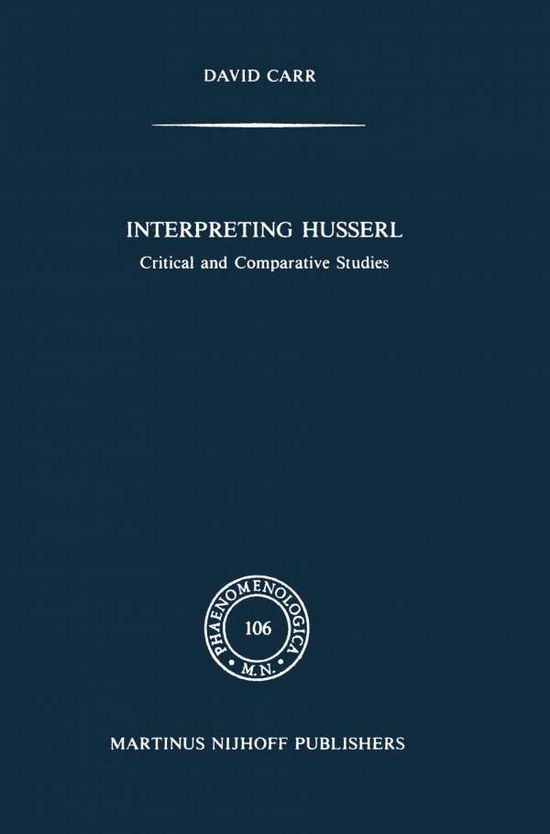 Interpreting Husserl: Critical and Comparative Studies - Phaenomenologica - David Carr - Bücher - Springer - 9789401081085 - 30. September 2011