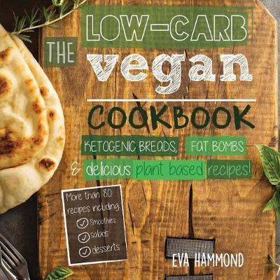 Cover for Eva Hammond · The Low Carb Vegan Cookbook: Ketogenic Breads, Fat Bombs &amp; Delicious Plant Based Recipes - Ketogenic Vegan Book (Paperback Book) (2017)