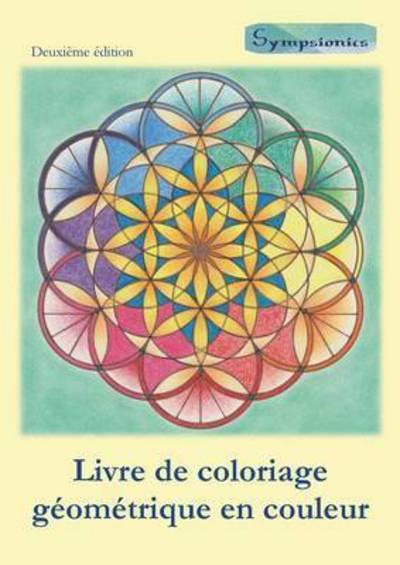 Cover for Sympsionics Design · Livre de coloriage geometrique en couleur: Coloriage relaxant avec contours en couleurs (Paperback Book) [2nd edition] (2017)