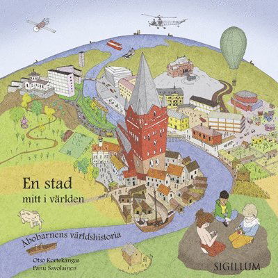 Cover for Panu Savolainen Otso Kortekangas · En stad mitt i världen : Åbobarnens världshistoria (Hardcover Book) (2017)