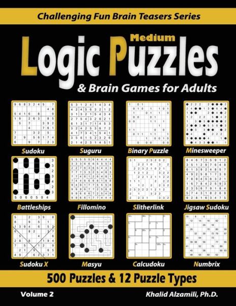 Cover for Khalid Alzamili · Medium Logic Puzzles &amp; Brain Games for Adults: 500 Puzzles &amp; 12 Puzzle Types (Sudoku, Fillomino, Battleships, Calcudoku, Binary Puzzle, Slitherlink, Sudoku X, Masyu, Jigsaw Sudoku, Minesweeper, Suguru, and Numbrix) - Challenging Fun Brain Teasers (Paperback Book) (2020)