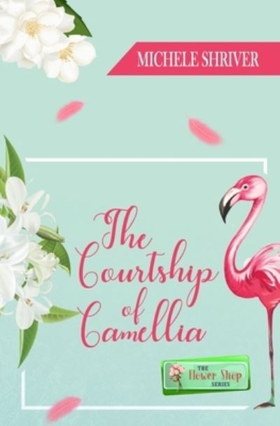 Cover for Shriver Michele Shriver · The Courtship of Camellia (Paperback Book) (2022)