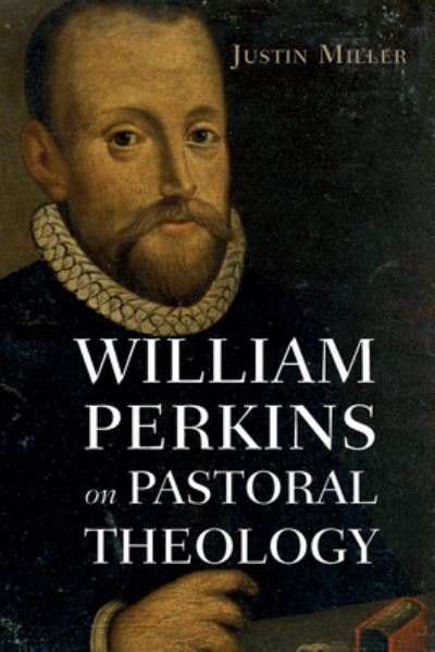 Cover for Justin Miller · William Perkins on Pastoral Theology (Book) (2023)