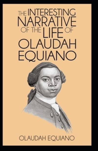 Cover for Olaudah Equiano · The Interesting Narrative of the Life of Olaudah Equiano, Or Gustavus Vassa, The African: Illustrated Edition (Paperback Book) (2022)