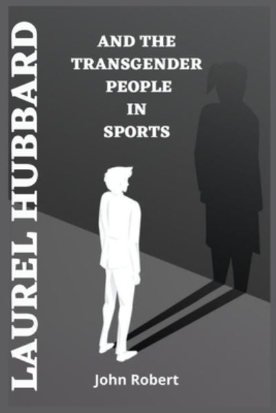 Cover for John Robert · Laurel Hubbard and the Transgender People in Sports (Paperback Book) (2021)