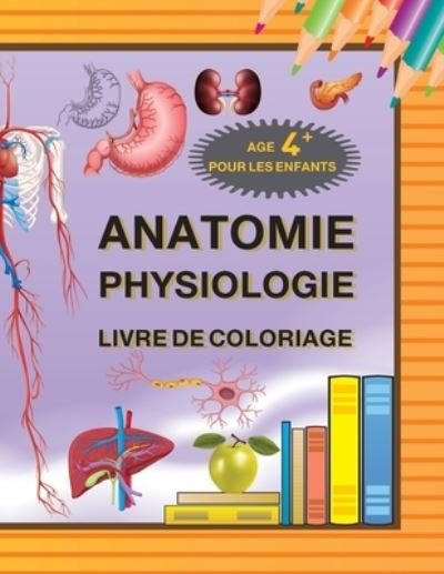 Cover for Benhq Anatome · Anatome, Physiologie, Livre de coloriage pour les enfants age +4ans: Education ludique interactive (Paperback Book) (2021)