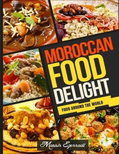 Cover for Massir Ezerradi · Moroccan Food Delights: A Fresh look at Moroccan Food (Paperback Book) (2021)