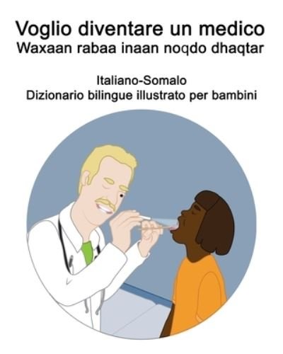 Cover for Richard Carlson · Italiano-Somalo Voglio diventare un medico / Waxaan rabaa inaan noqdo dhaqtar Dizionario bilingue illustrato per bambini (Pocketbok) (2021)