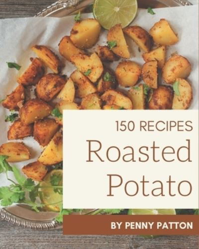 Cover for Penny Patton · 150 Roasted Potato Recipes (Paperback Book) (2020)