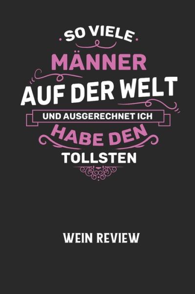 Cover for Wein Review · SO VIELE MAENNER AUF DER WELT UND AUSGERECHNET ICH HABE DEN TOLLSTEN - Wein Review (Pocketbok) (2020)