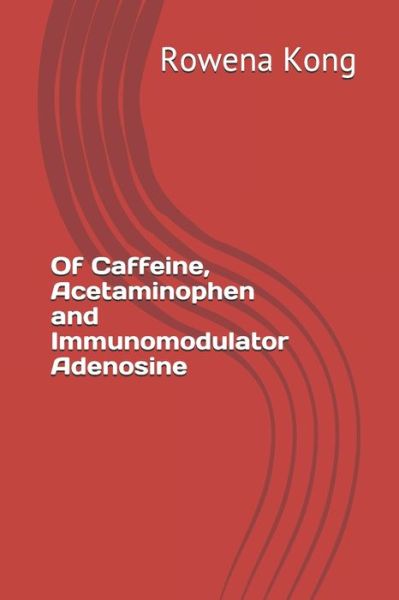 Cover for Rowena Kong · Of Caffeine, Acetaminophen and Immunomodulator Adenosine (Paperback Book) (2020)