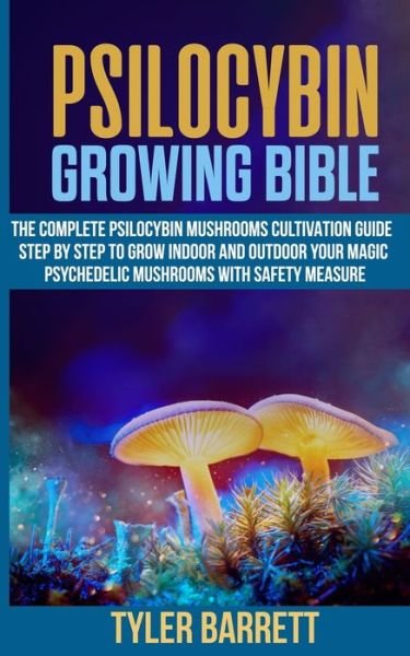 Psilocybin Growing Bible - Tyler Barrett - Bøker - Independently Published - 9798642895085 - 3. mai 2020